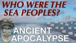 “The Sea Peoples & The Late Bronze Age Collapse (1200-1150 BC)”