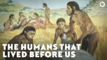 “The Humans That Lived Before Us”